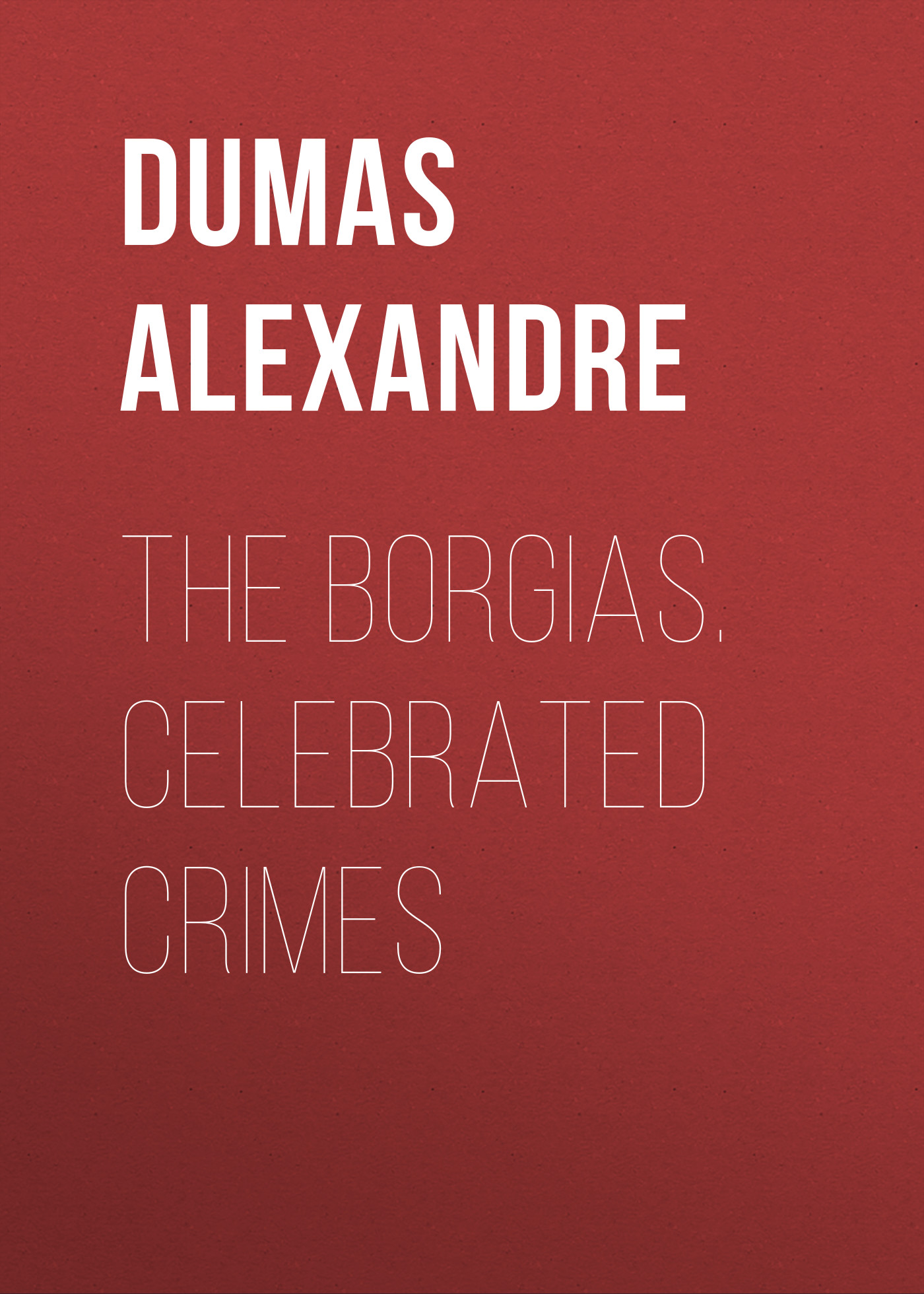 The Borgias. Celebrated Crimes
