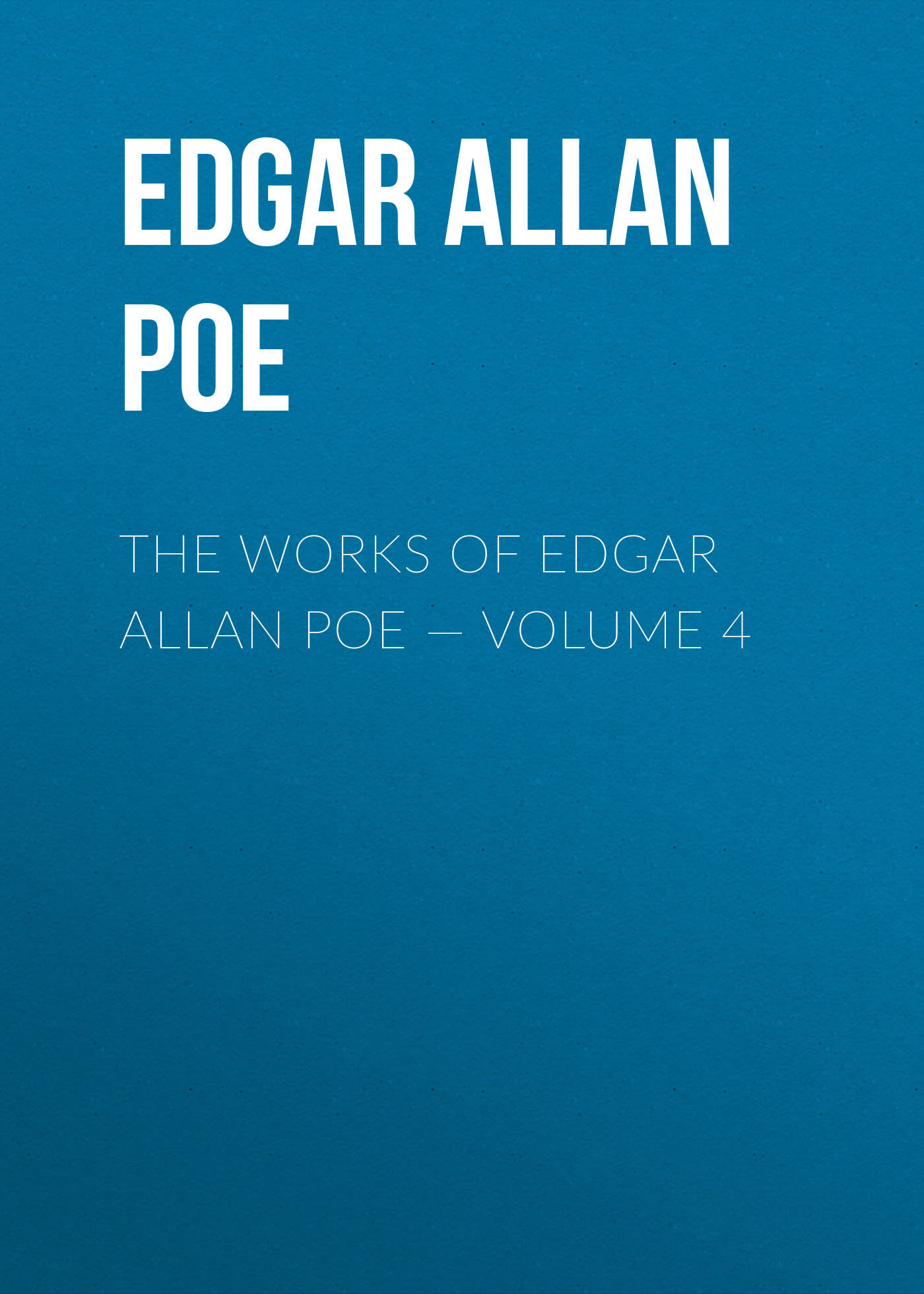 Книга The Works of Edgar Allan Poe – Volume 4 из серии , созданная Edgar Poe, может относится к жанру Литература 19 века, Зарубежная старинная литература, Зарубежная классика. Стоимость электронной книги The Works of Edgar Allan Poe – Volume 4 с идентификатором 25291590 составляет 0 руб.