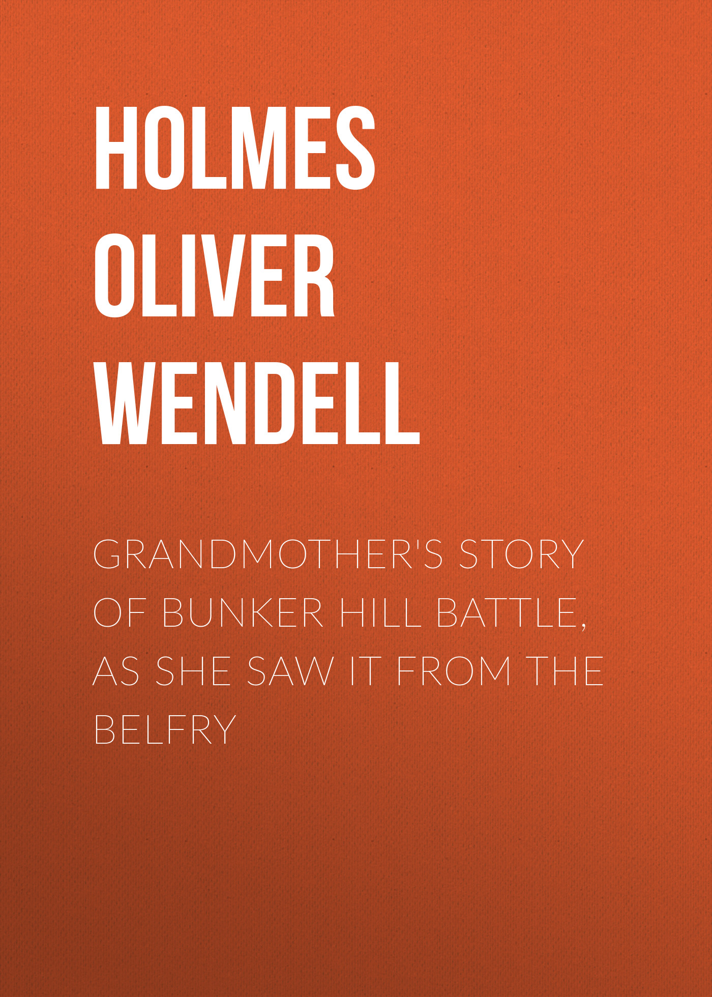Grandmother's Story of Bunker Hill Battle, as She Saw it from the Belfry