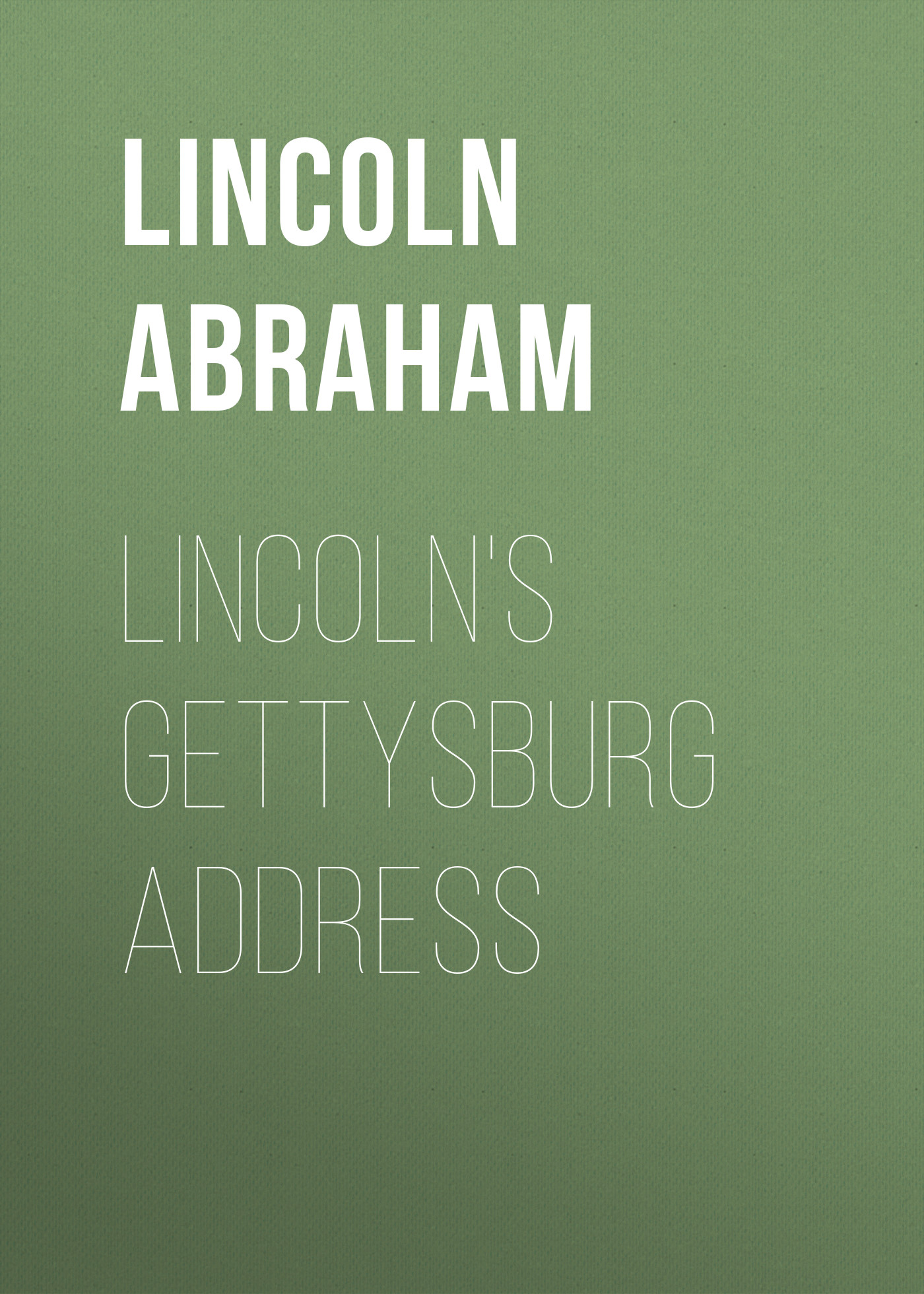 Книга Lincoln's Gettysburg Address из серии , созданная Abraham Lincoln, может относится к жанру Зарубежная старинная литература, Зарубежная классика. Стоимость электронной книги Lincoln's Gettysburg Address с идентификатором 25292491 составляет 0 руб.