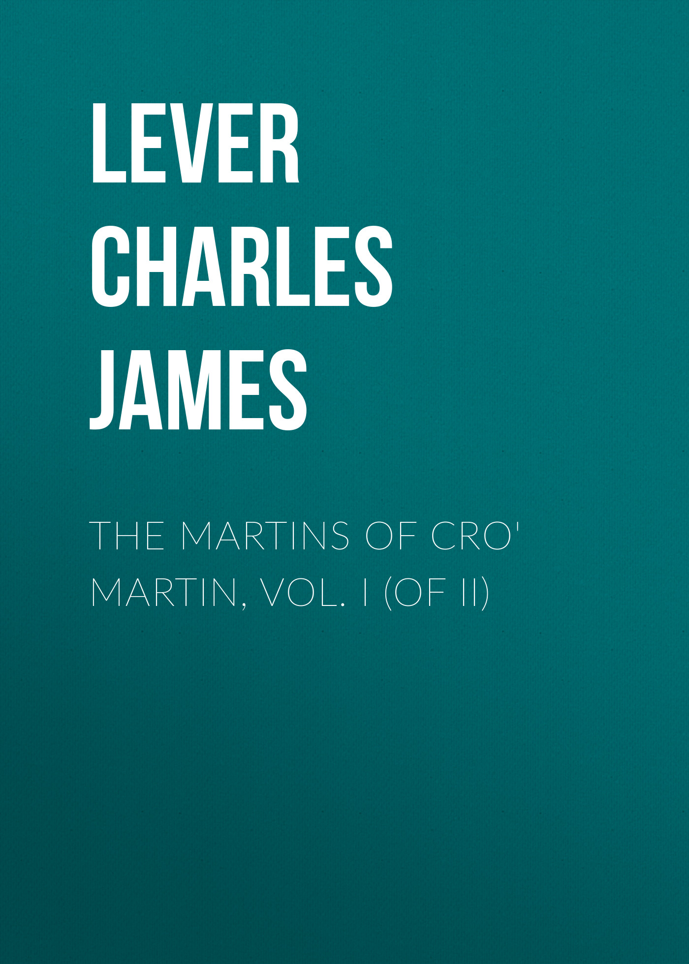 The Martins Of Cro'Martin, Vol. I (of II)