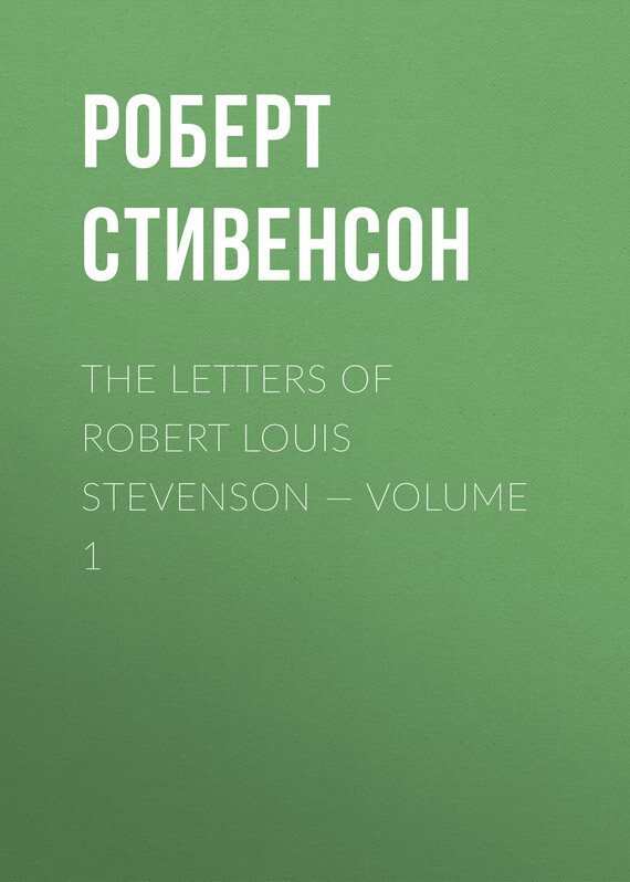 The Letters of Robert Louis Stevenson— Volume 1
