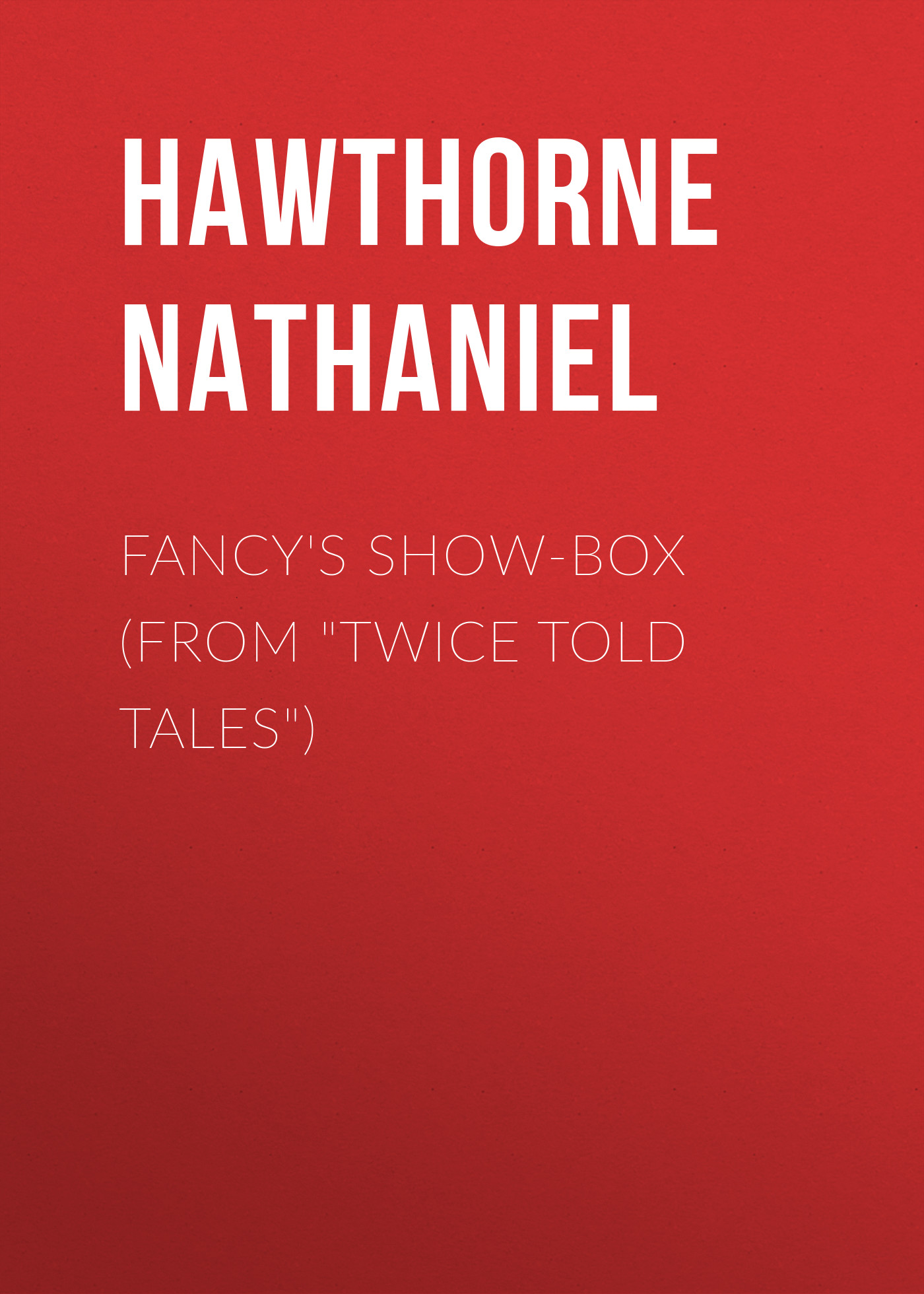 Fancy's Show-Box (From"Twice Told Tales")