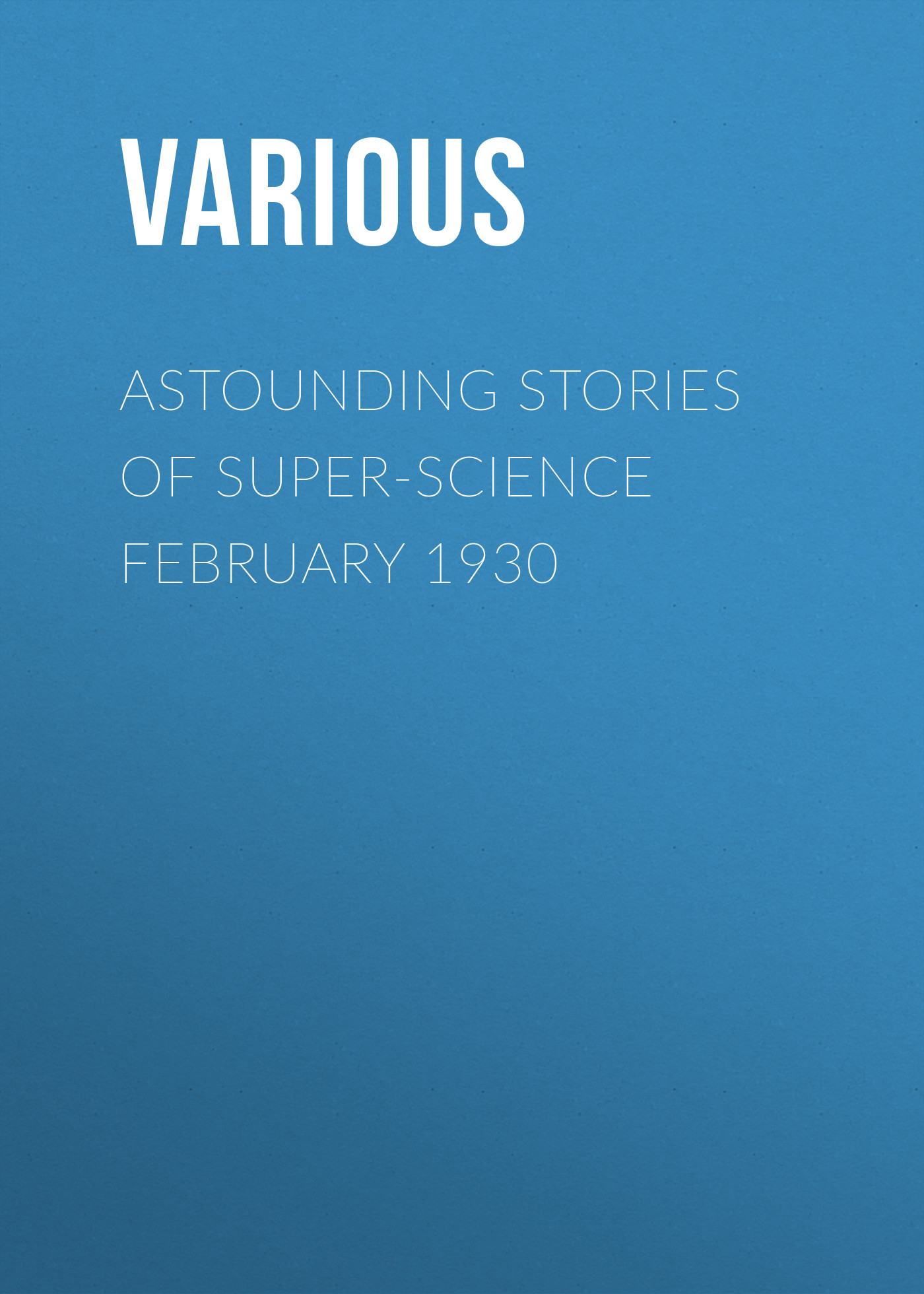 Книга Astounding Stories of Super-Science February 1930 из серии , созданная  Various, может относится к жанру Журналы, Зарубежная образовательная литература. Стоимость электронной книги Astounding Stories of Super-Science February 1930 с идентификатором 25568599 составляет 0 руб.
