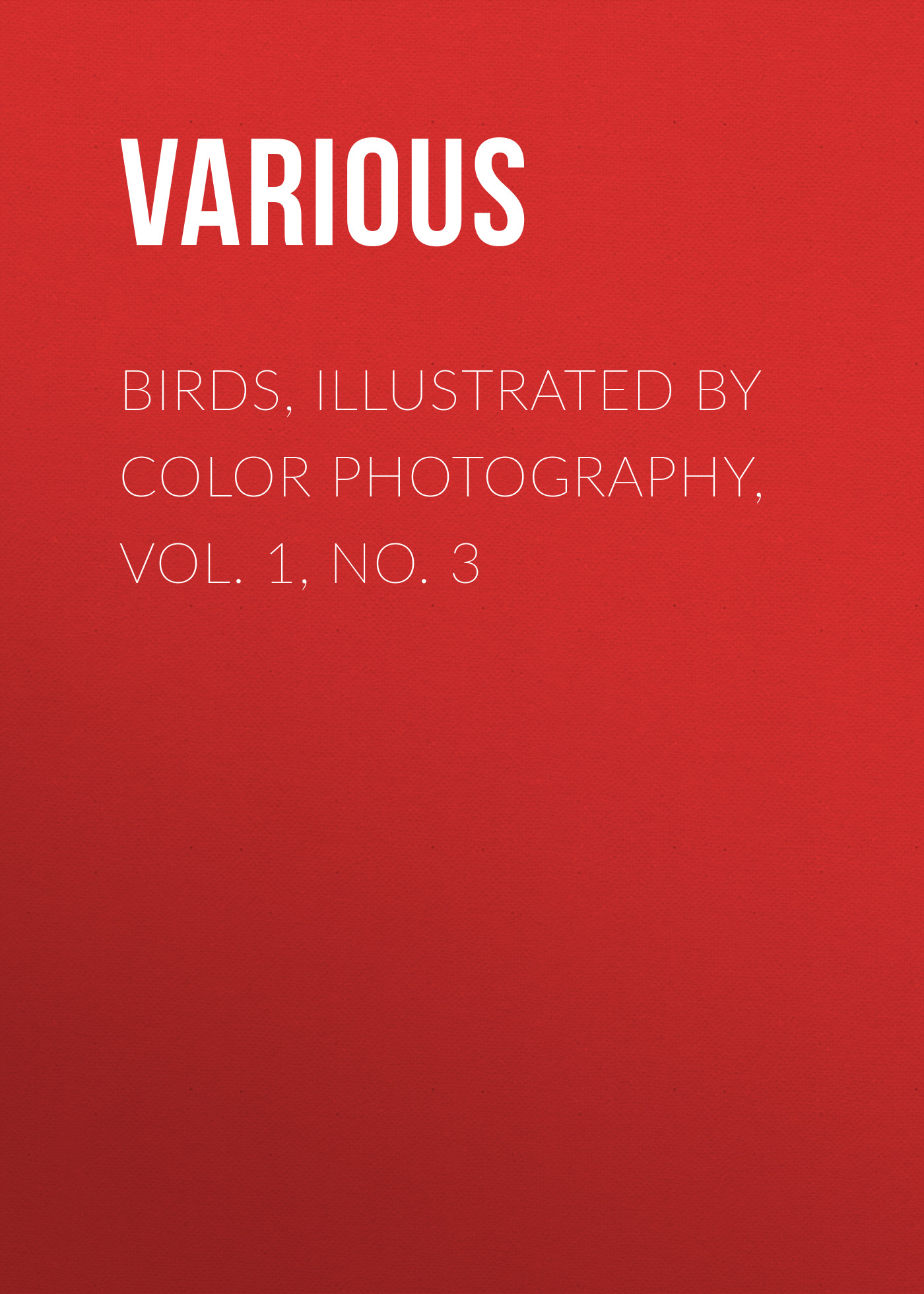 Книга Birds, Illustrated by Color Photography, Vol. 1, No. 3 из серии , созданная  Various, может относится к жанру Журналы, Биология, Природа и животные, Зарубежная образовательная литература. Стоимость электронной книги Birds, Illustrated by Color Photography, Vol. 1, No. 3 с идентификатором 25569295 составляет 0 руб.