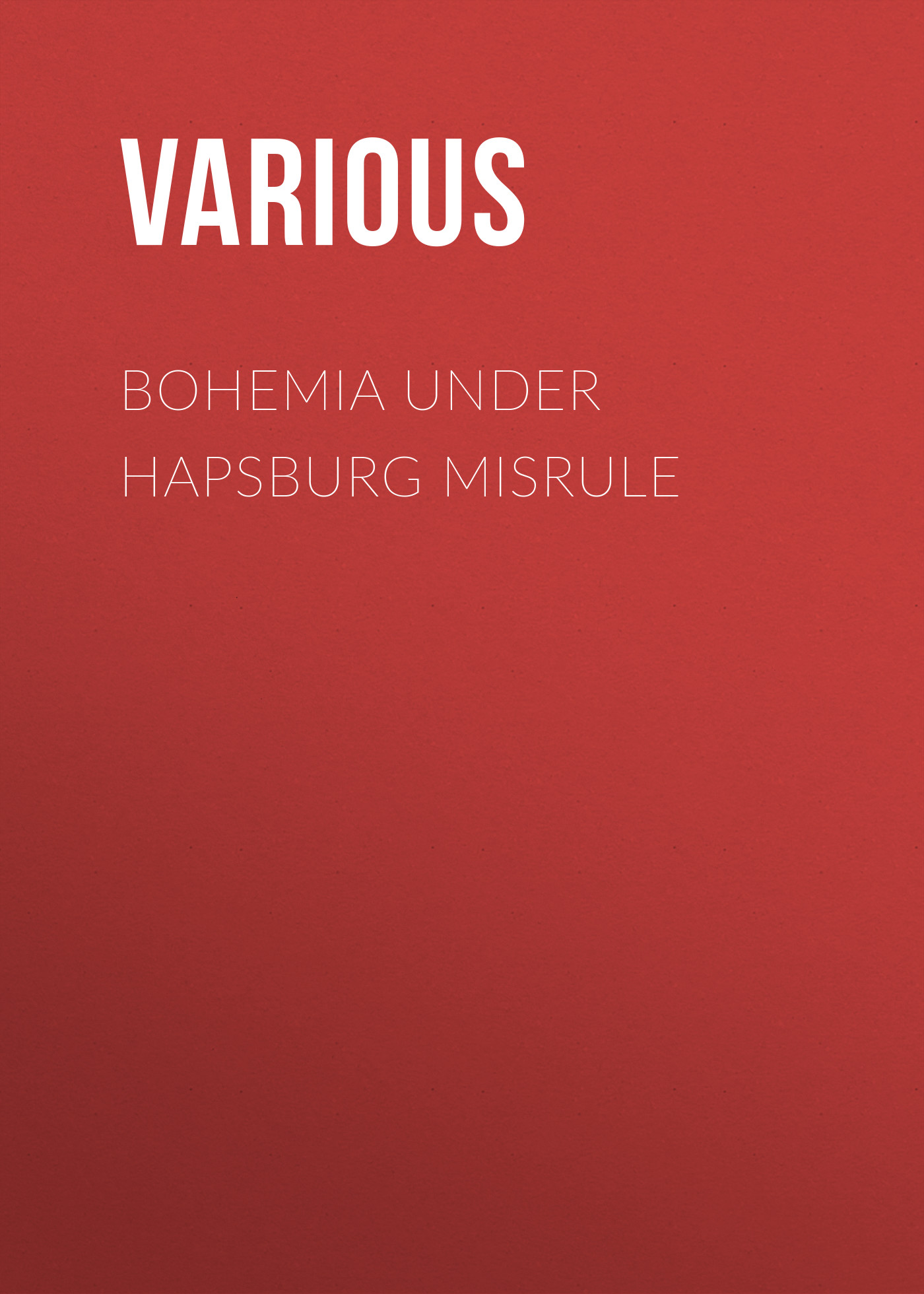 Книга Bohemia under Hapsburg Misrule из серии , созданная  Various, может относится к жанру История, Зарубежная образовательная литература. Стоимость электронной книги Bohemia under Hapsburg Misrule с идентификатором 25571095 составляет 0 руб.