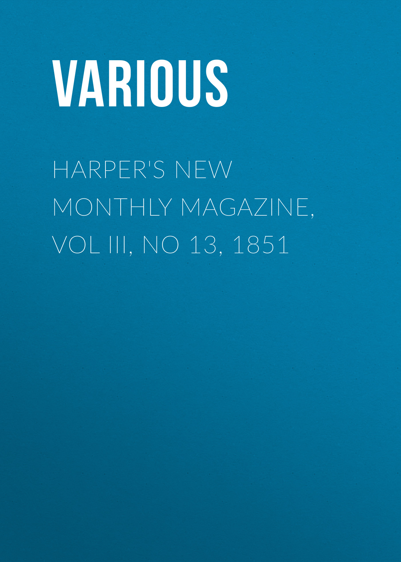 Harper's New Monthly Magazine, Vol III, No 13, 1851