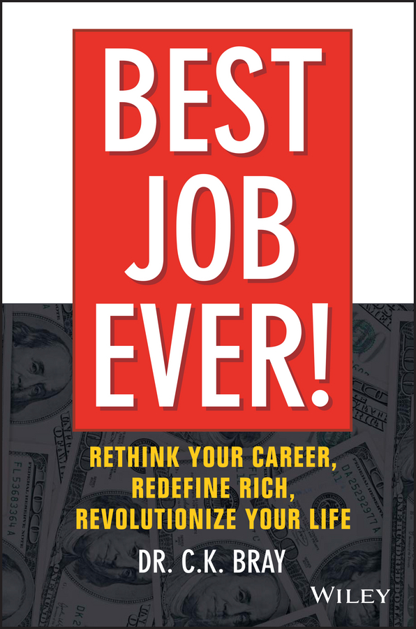 Best Job Ever!. Rethink Your Career, Redefine Rich, Revolutionize Your Life