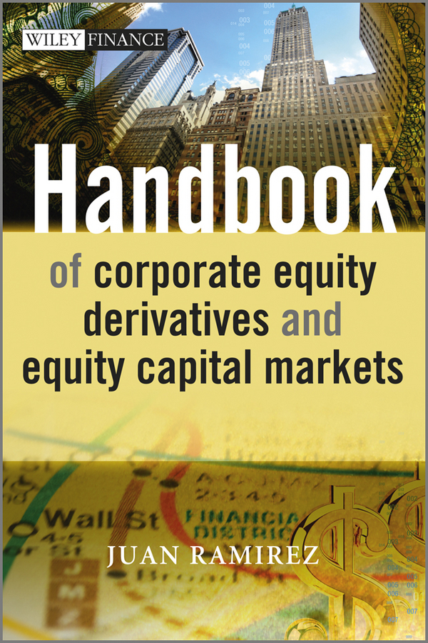 Электронная книга Juan Ramirez. Handbook of Corporate Equity Derivatives and Equity Capital Markets