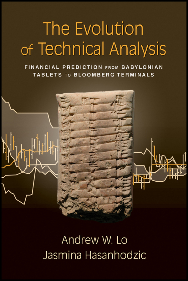 The Evolution of Technical Analysis. Financial Prediction from Babylonian Tablets to Bloomberg Terminals
