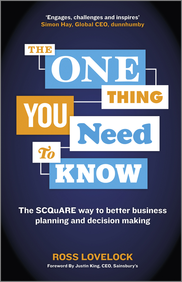 The One Thing You Need to Know. The SCQuARE way to better business planning and decision making