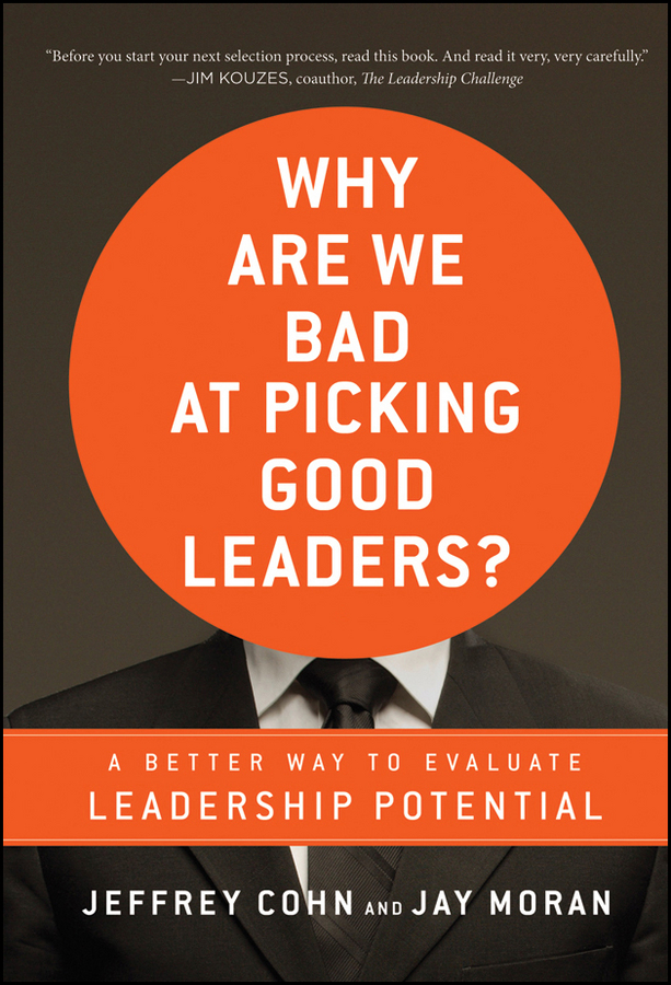 Why Are We Bad at Picking Good Leaders? A Better Way to Evaluate Leadership Potential
