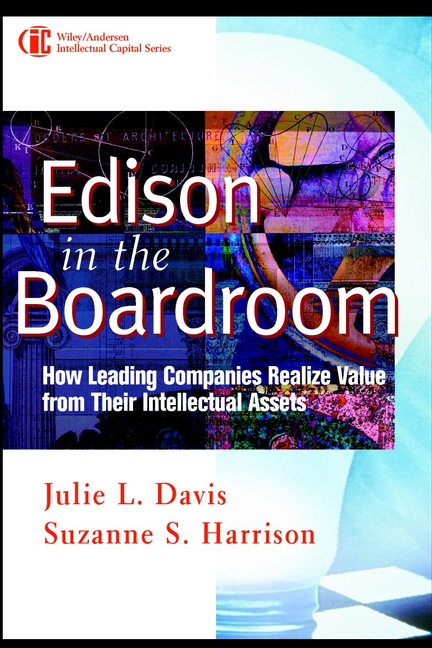 Edison in the Boardroom. How Leading Companies Realize Value from Their Intellectual Assets