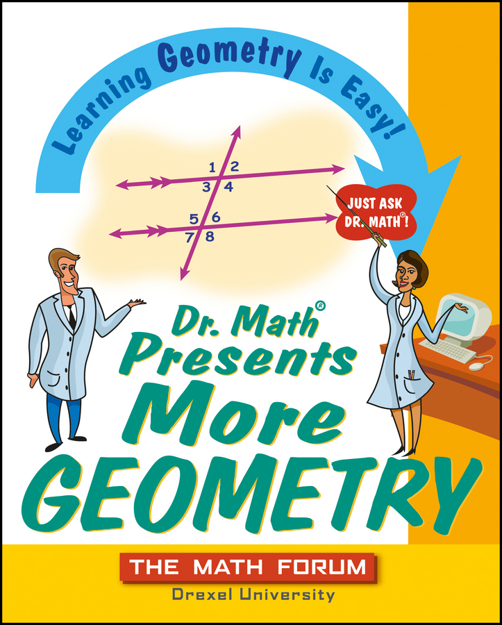 Dr. Math Presents More Geometry. Learning Geometry is Easy! Just Ask Dr. Math