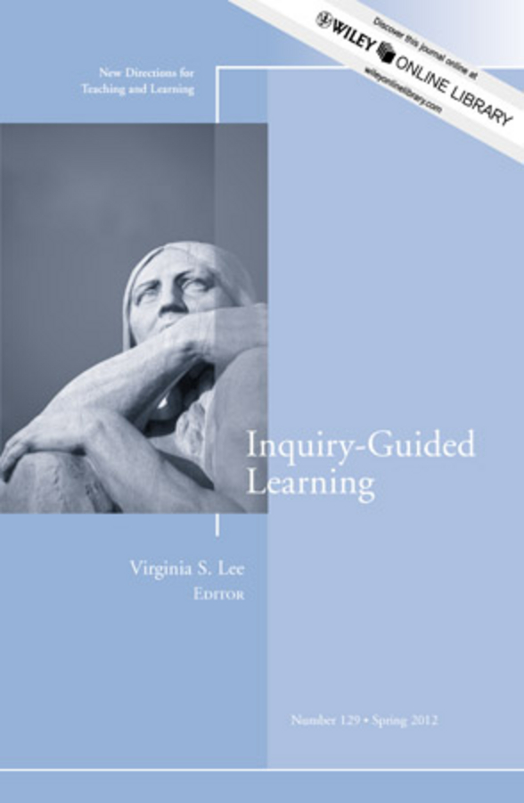 Inquiry-Guided Learning. New Directions for Teaching and Learning, Number 129