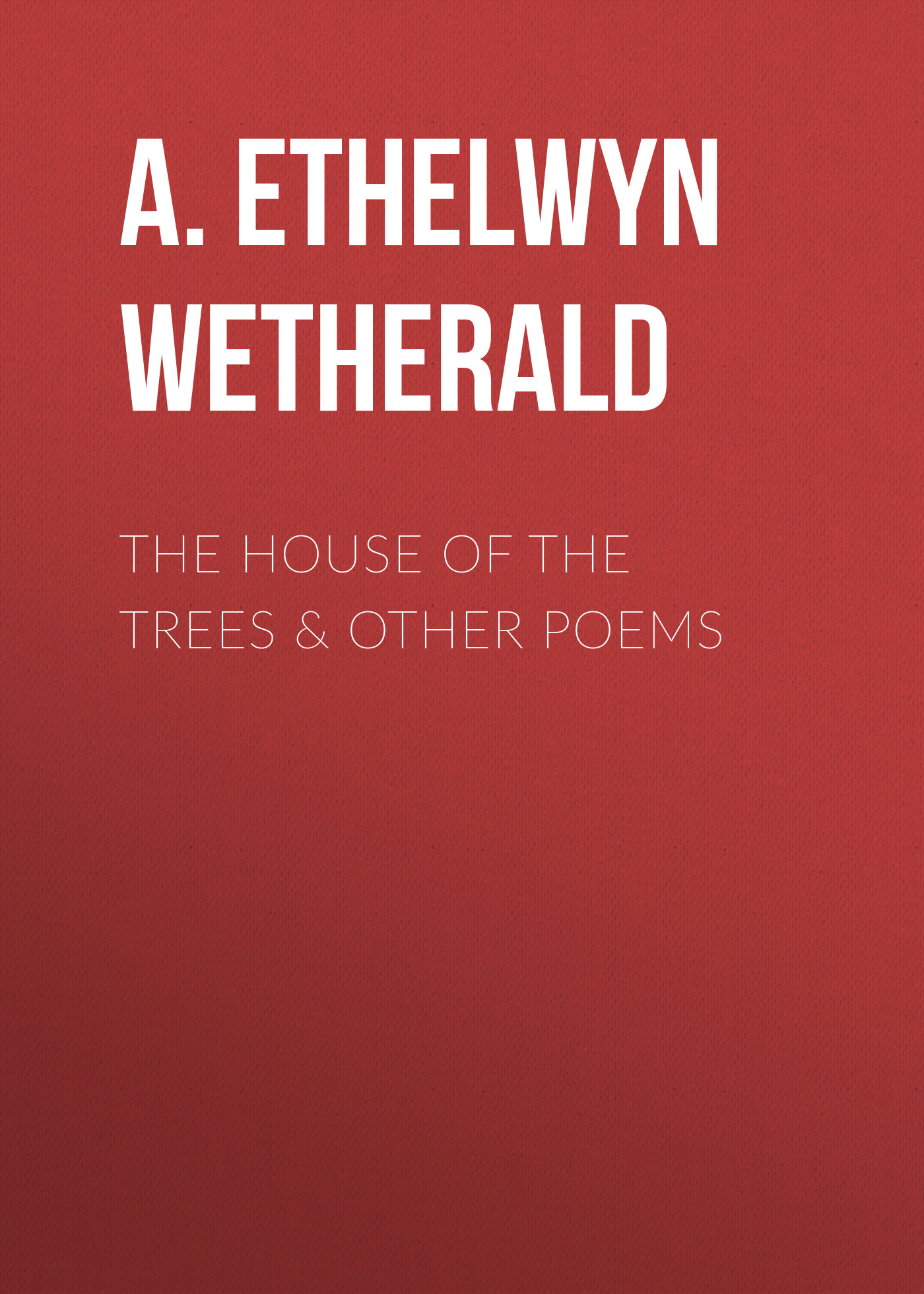 The House of the Trees&Other Poems