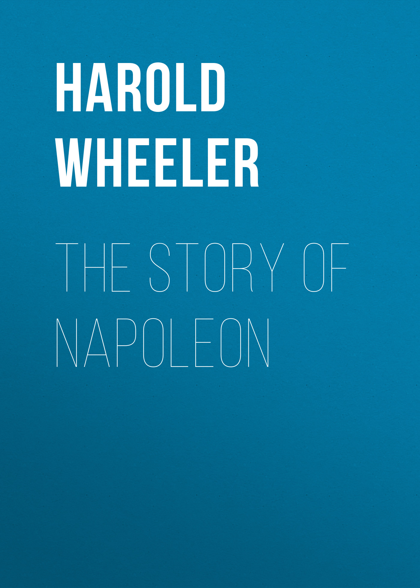 Книга The Story of Napoleon из серии , созданная Harold Wheeler, может относится к жанру Зарубежная классика, История, Зарубежная образовательная литература, Зарубежная старинная литература. Стоимость электронной книги The Story of Napoleon с идентификатором 34336594 составляет 0 руб.