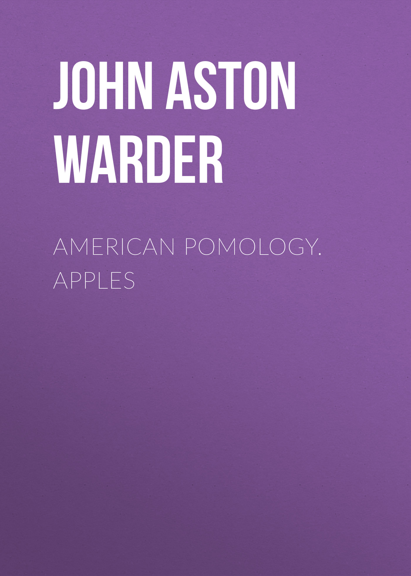 Книга American Pomology. Apples из серии , созданная John Aston Warder, может относится к жанру Зарубежная классика, Биология, Зарубежная образовательная литература, Зарубежная старинная литература. Стоимость электронной книги American Pomology. Apples с идентификатором 34336698 составляет 0 руб.