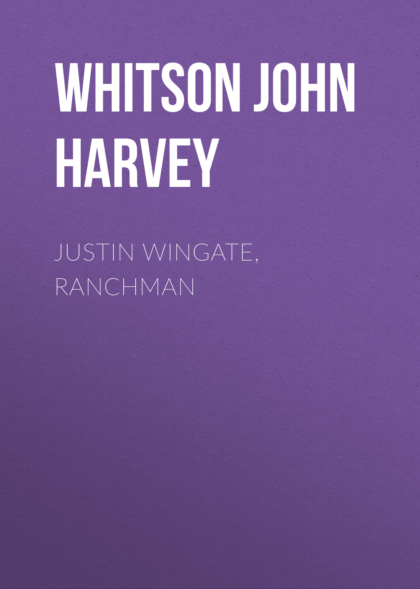Книга Justin Wingate, Ranchman из серии , созданная John Whitson, может относится к жанру Зарубежная фантастика, Зарубежная старинная литература, Зарубежная классика. Стоимость электронной книги Justin Wingate, Ranchman с идентификатором 34336898 составляет 0 руб.