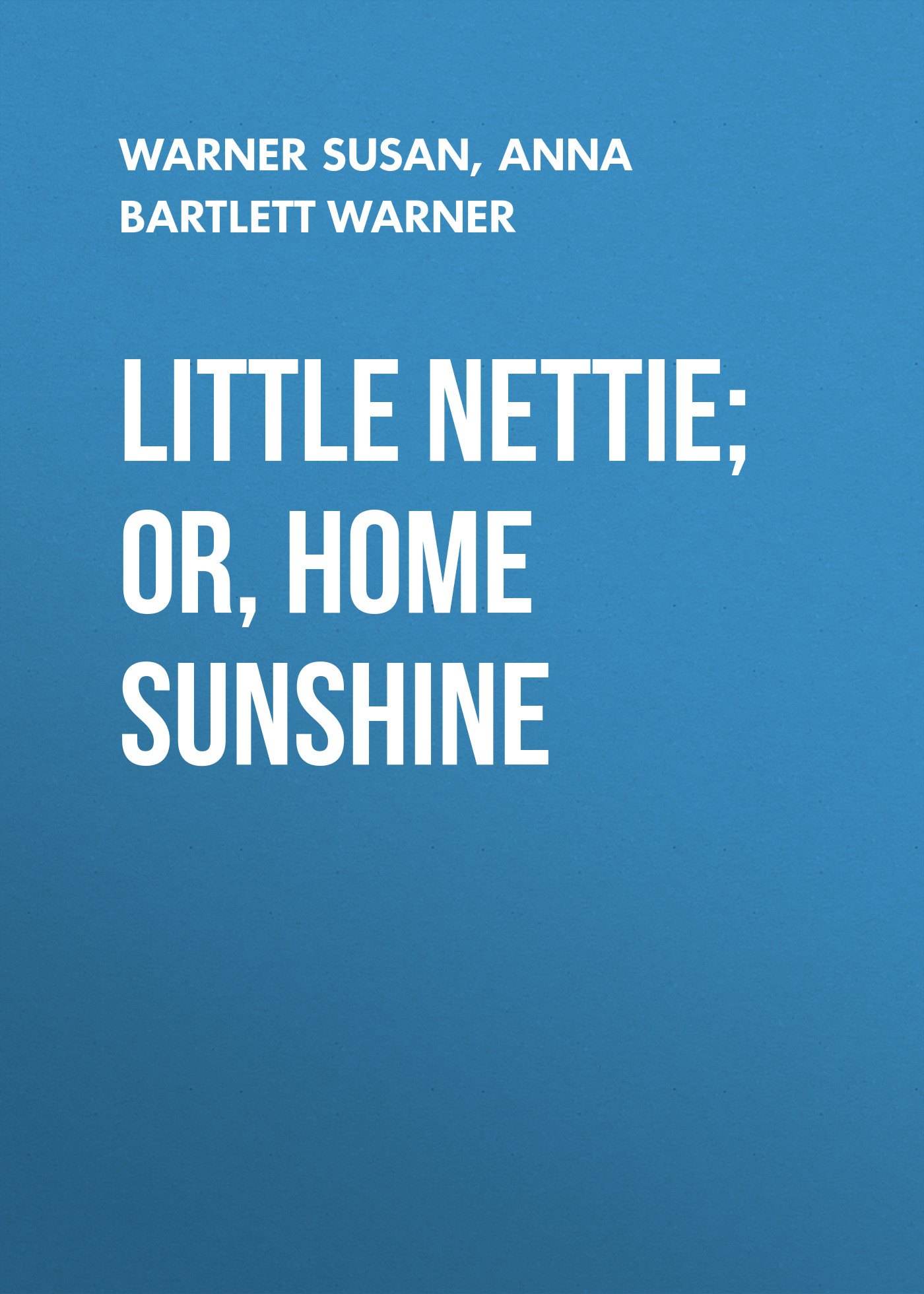 Little Nettie; or, Home Sunshine