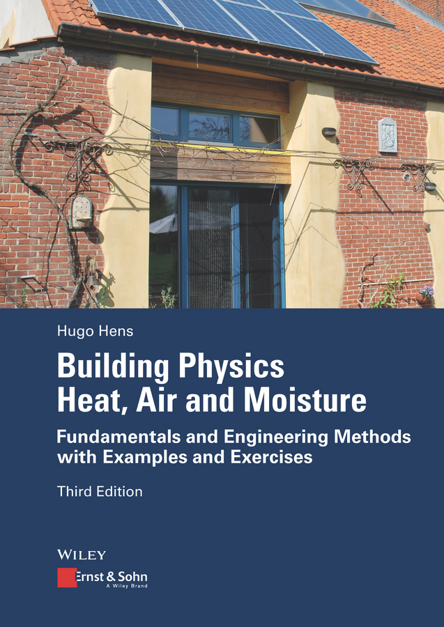 Building Physics - Heat, Air and Moisture. Fundamentals and Engineering Methods with Examples and Exercises