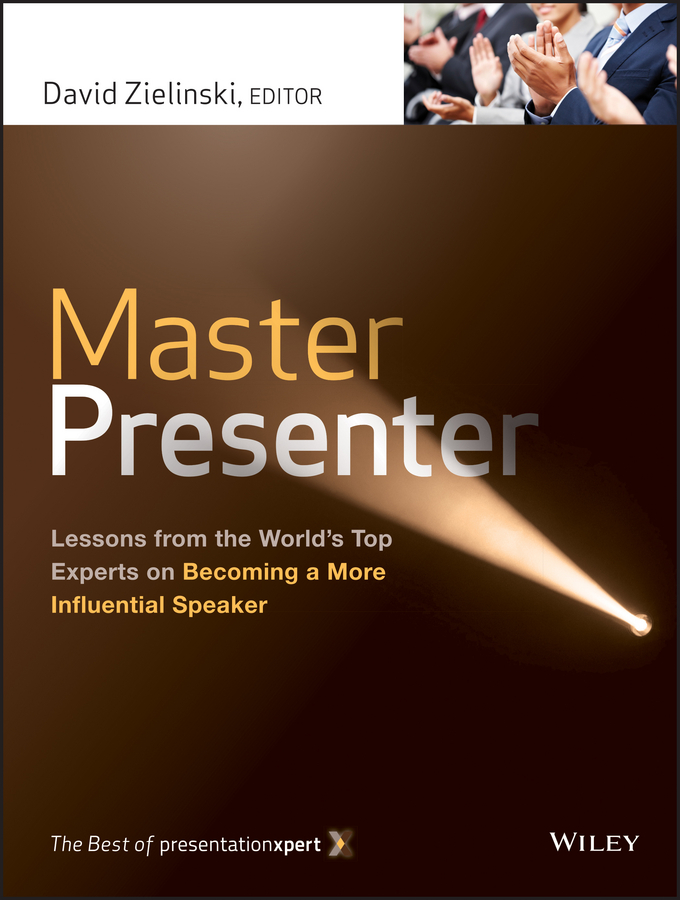 Master Presenter. Lessons from the World's Top Experts on Becoming a More Influential Speaker