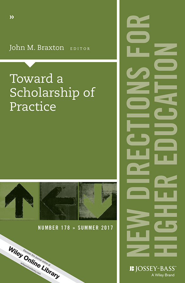 Toward a Scholarship of Practice. New Directions for Higher Education, Number 178