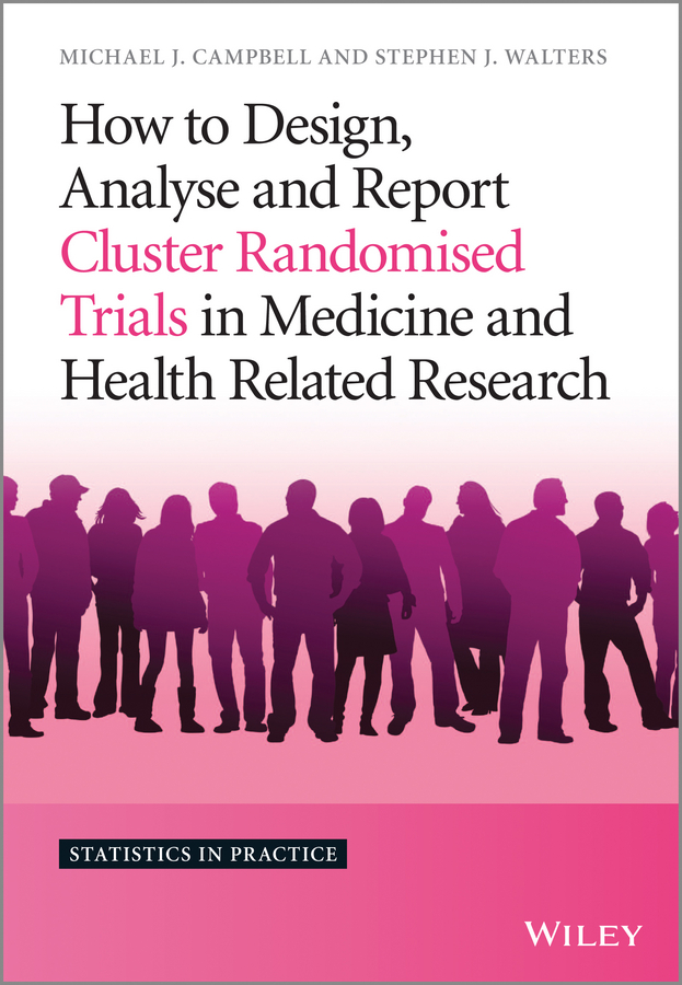 How to Design, Analyse and Report Cluster Randomised Trials in Medicine and Health Related Research