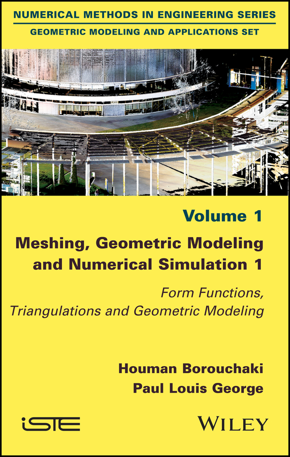 Meshing, Geometric Modeling and Numerical Simulation 1. Form Functions, Triangulations and Geometric Modeling