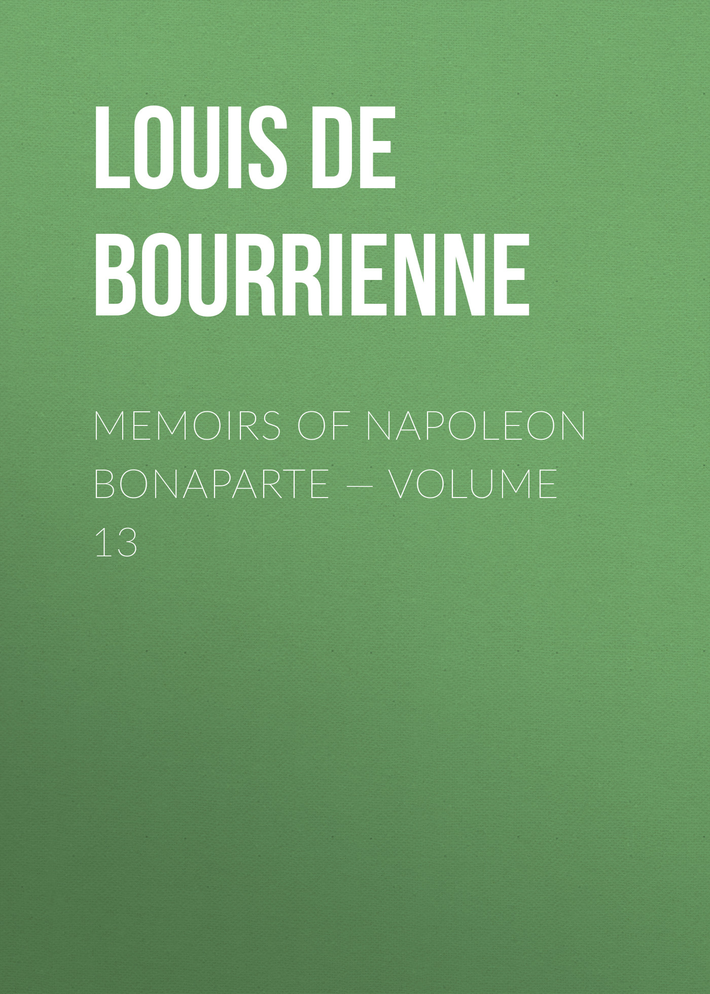 Memoirs of Napoleon Bonaparte— Volume 13