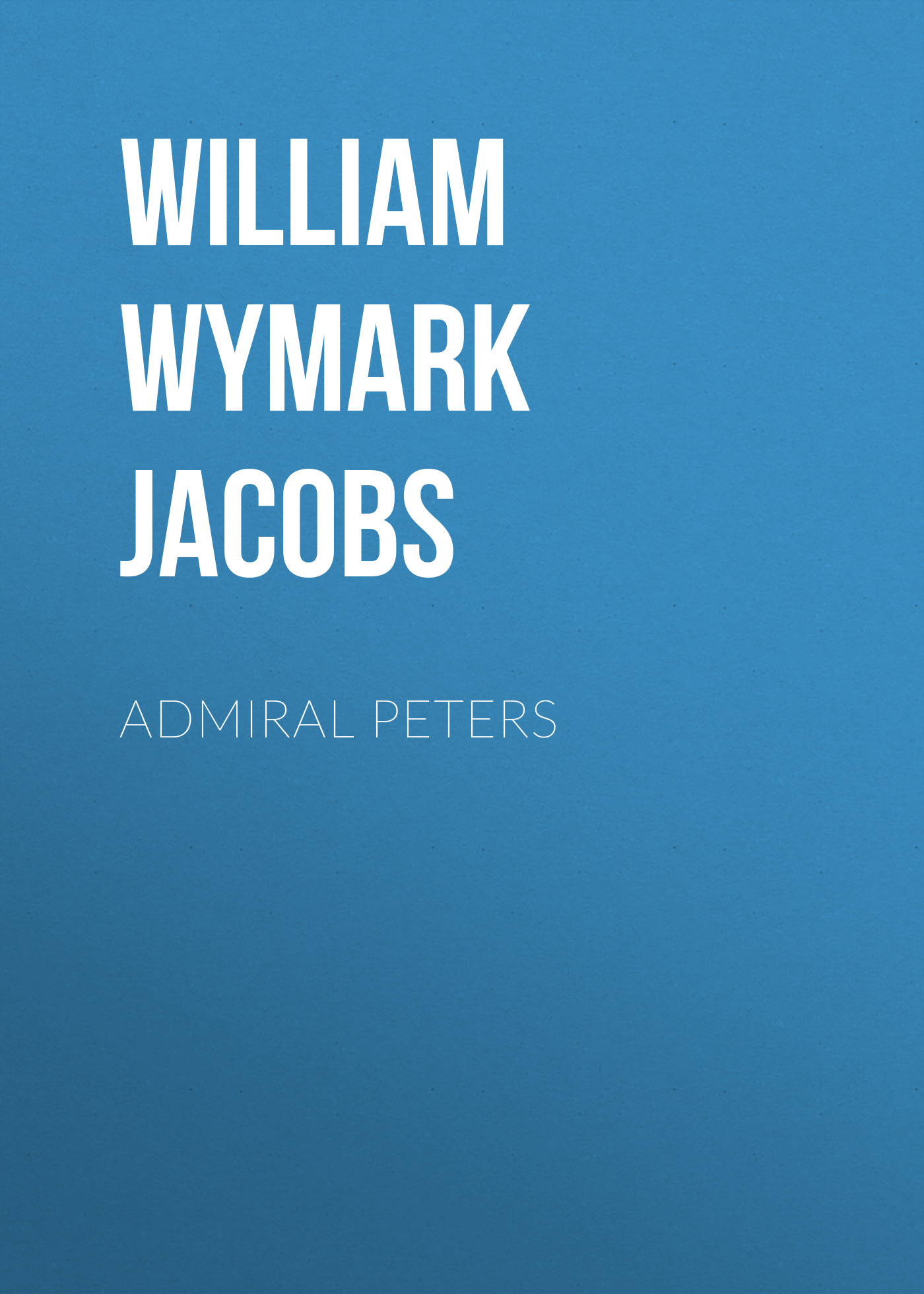Книга Admiral Peters из серии , созданная William Wymark Jacobs, может относится к жанру Зарубежный юмор, Зарубежная старинная литература, Зарубежная классика. Стоимость электронной книги Admiral Peters с идентификатором 34842390 составляет 0 руб.