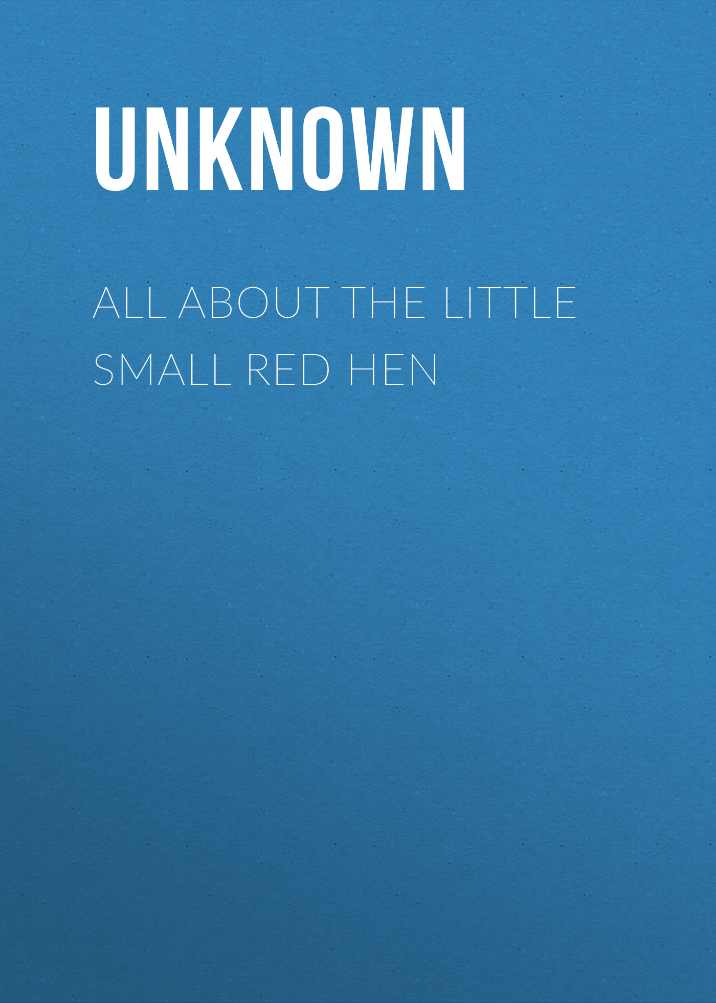 Книга All About the Little Small Red Hen из серии , созданная Unknown Unknown, может относится к жанру Зарубежные детские книги, Зарубежная старинная литература, Зарубежная классика. Стоимость электронной книги All About the Little Small Red Hen с идентификатором 35489295 составляет 0 руб.