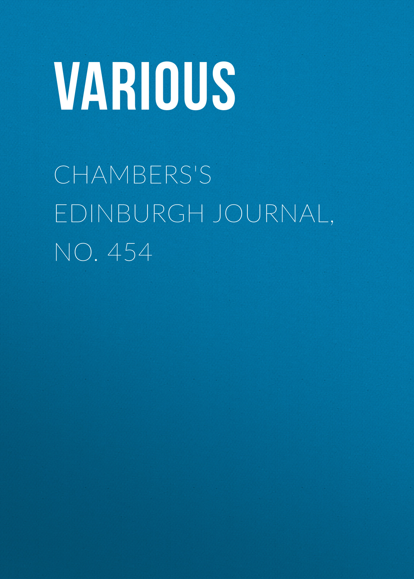 Книга Chambers's Edinburgh Journal, No. 454 из серии , созданная  Various, может относится к жанру Зарубежная старинная литература, Журналы, Зарубежная образовательная литература. Стоимость электронной книги Chambers's Edinburgh Journal, No. 454 с идентификатором 35492391 составляет 0 руб.