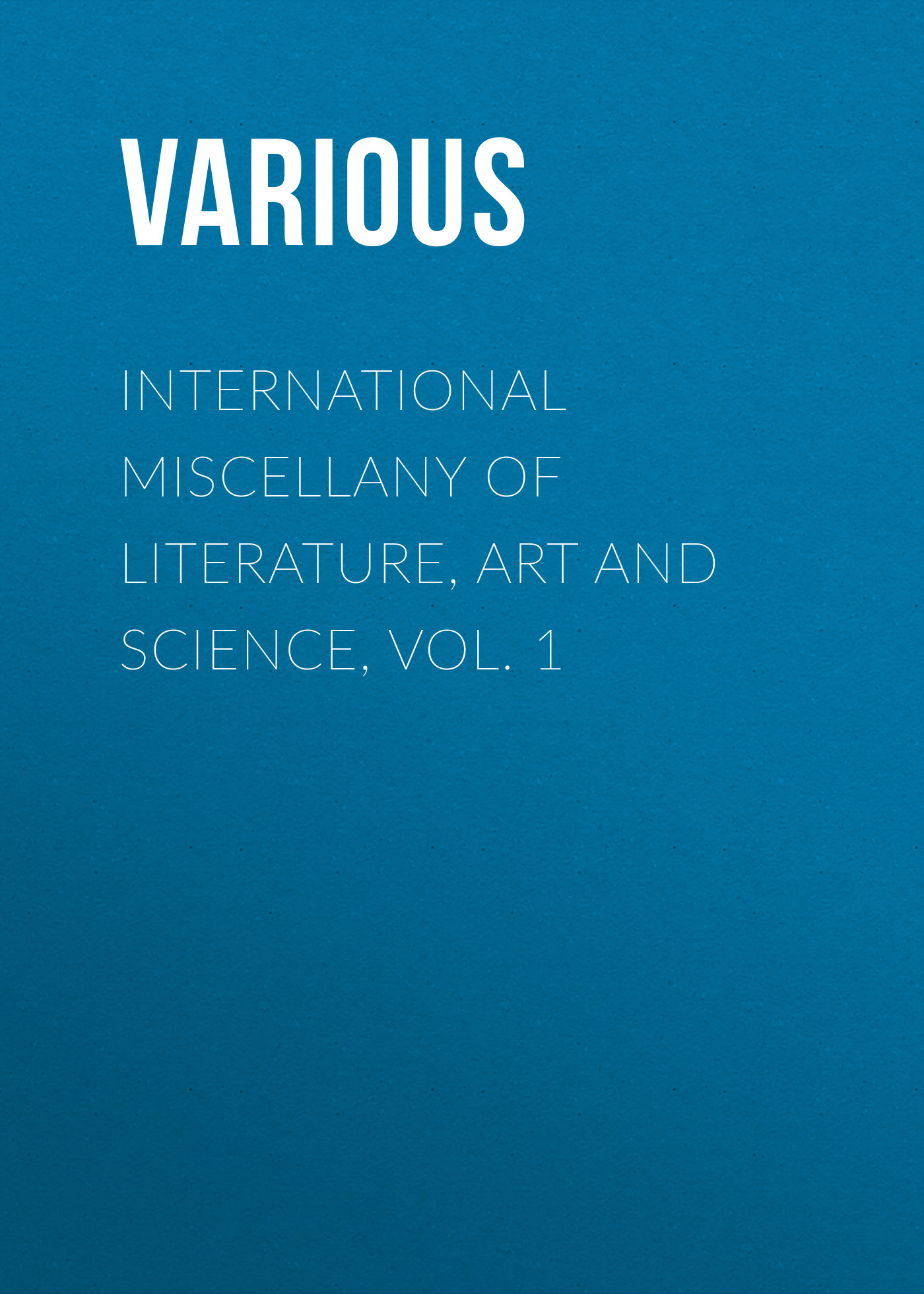 Книга International Miscellany of Literature, Art and Science, Vol. 1 из серии , созданная  Various, может относится к жанру Зарубежная старинная литература, Журналы, Зарубежная образовательная литература. Стоимость электронной книги International Miscellany of Literature, Art and Science, Vol. 1 с идентификатором 35492895 составляет 0 руб.