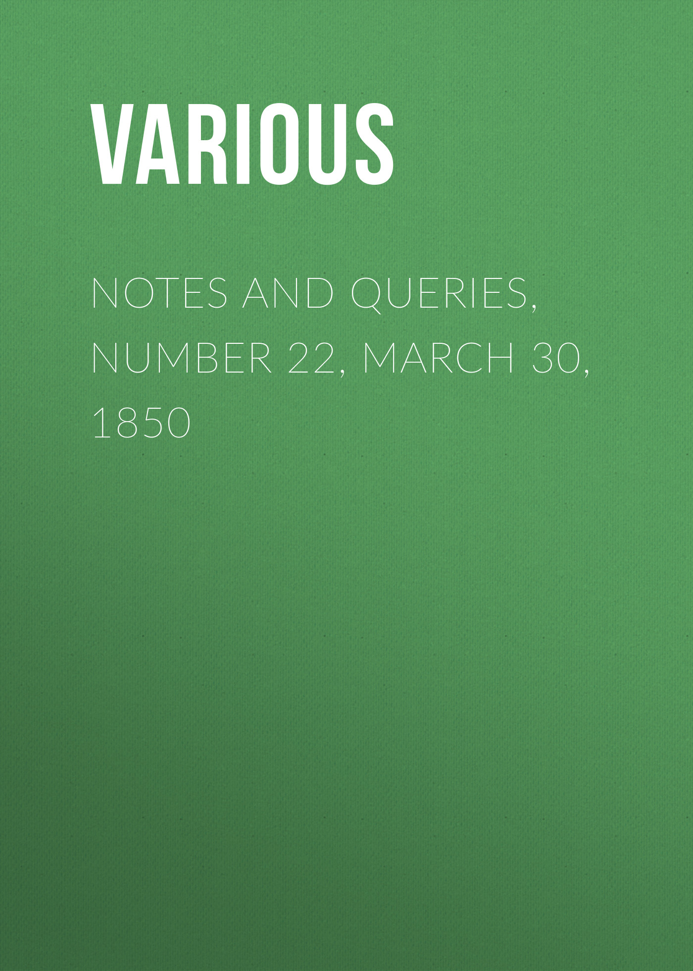 Книга Notes and Queries, Number 22, March 30, 1850 из серии , созданная  Various, может относится к жанру Зарубежная старинная литература, Журналы, Зарубежная образовательная литература. Стоимость электронной книги Notes and Queries, Number 22, March 30, 1850 с идентификатором 35493799 составляет 0 руб.