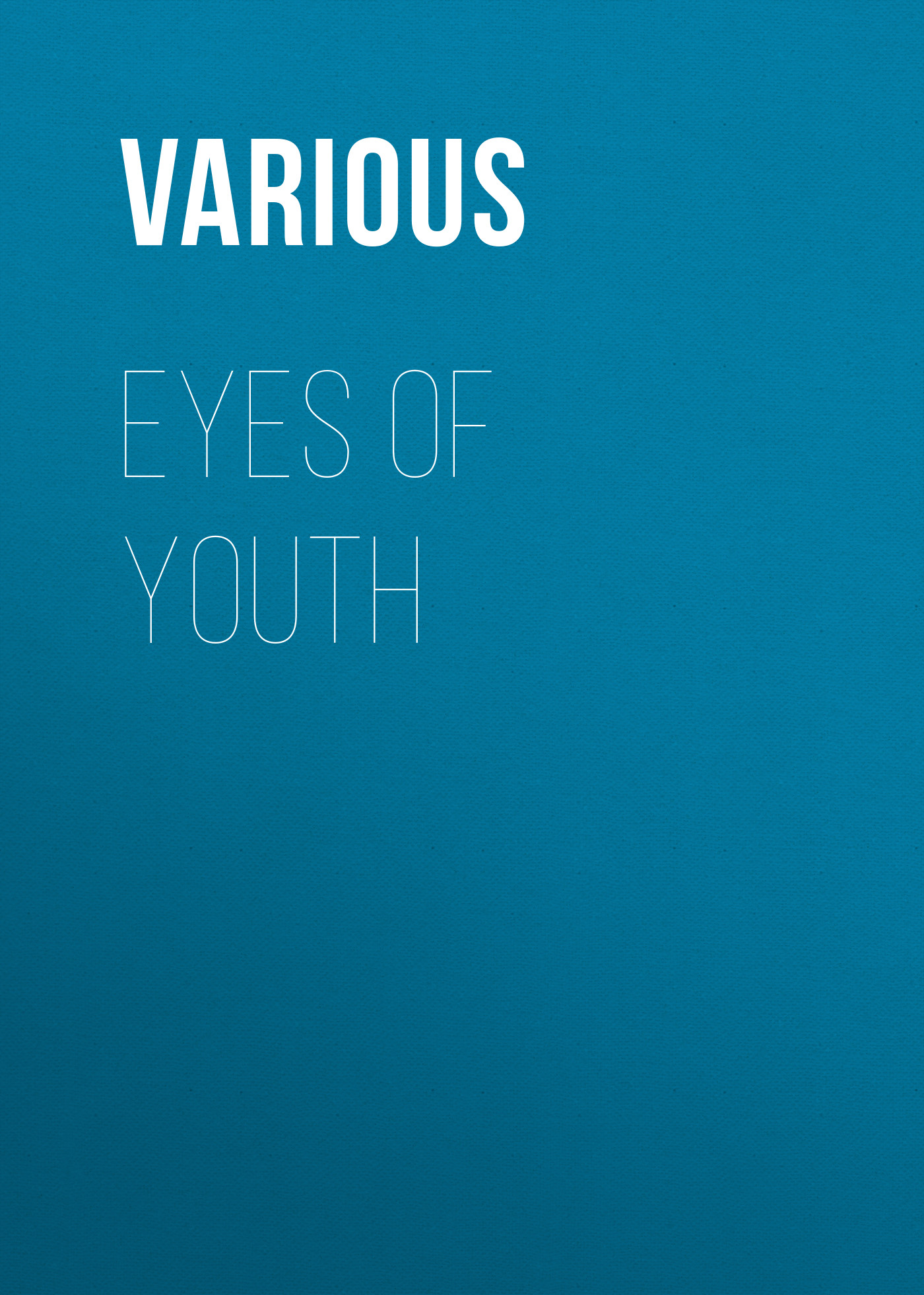 Книга Eyes of Youth из серии , созданная  Various, может относится к жанру Зарубежные стихи, Поэзия, Зарубежная старинная литература, Зарубежная классика. Стоимость электронной книги Eyes of Youth с идентификатором 35495295 составляет 0 руб.