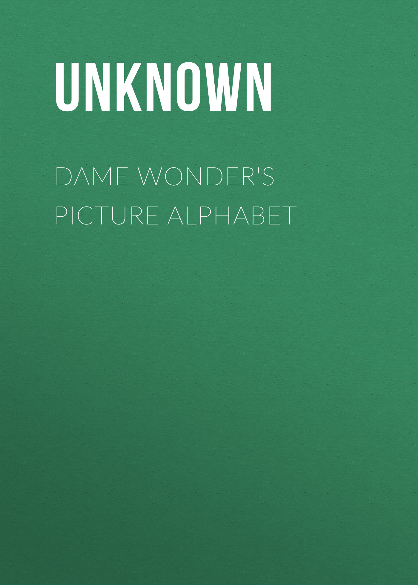 Dame Wonder's Picture Alphabet
