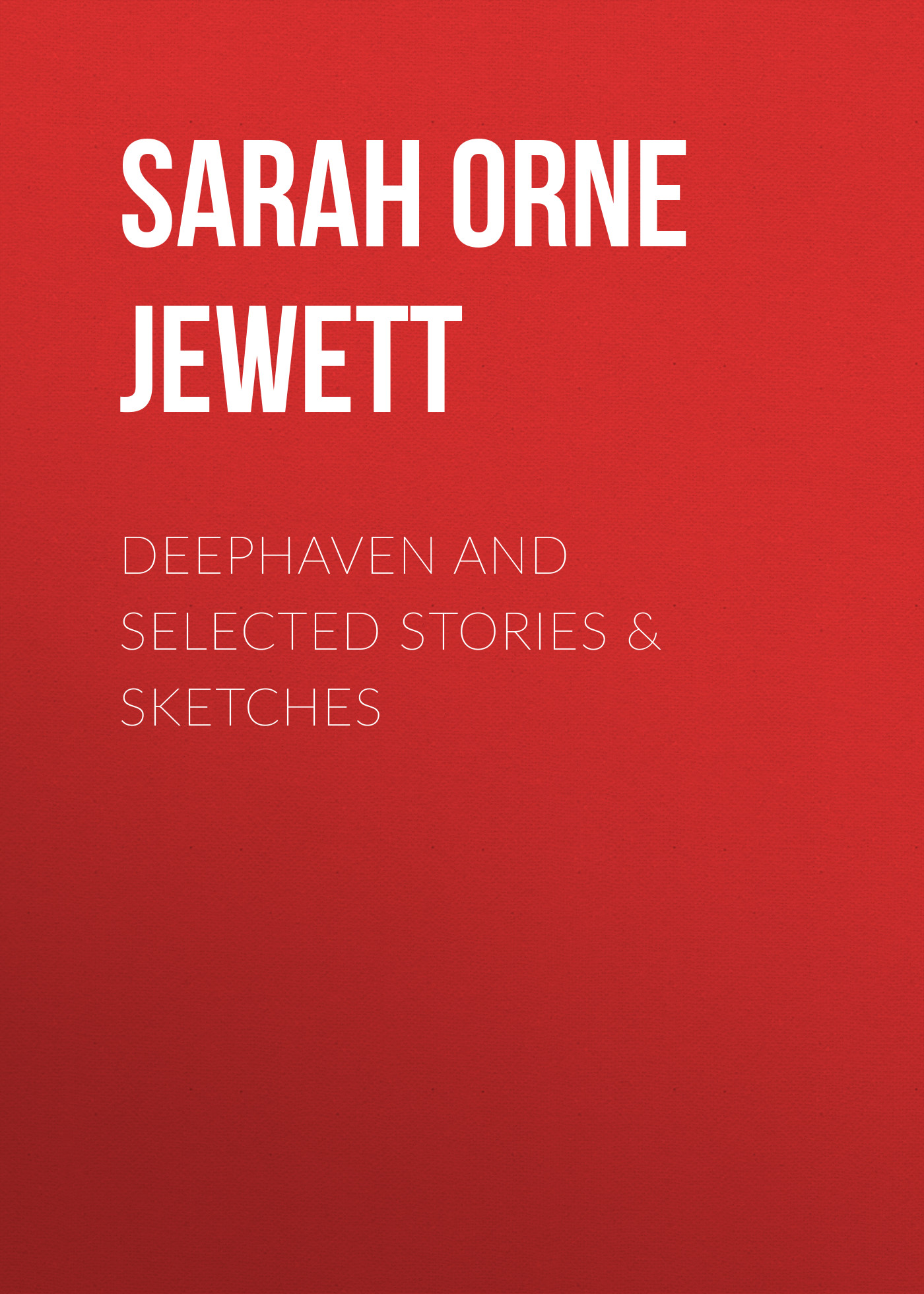 Deephaven and Selected Stories&Sketches