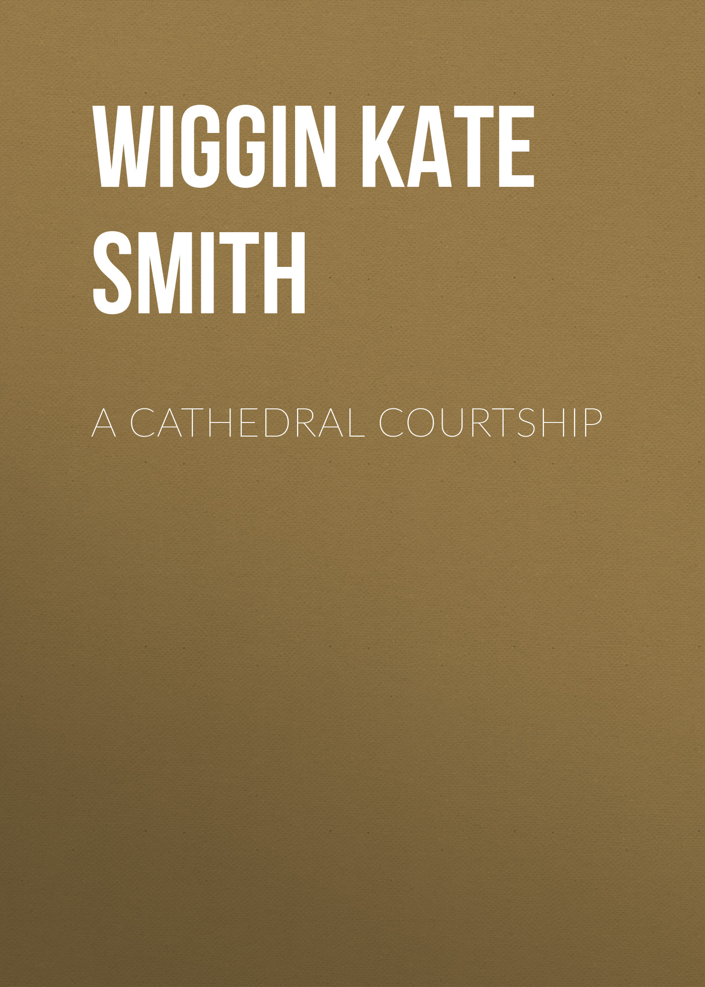 Книга A Cathedral Courtship из серии , созданная Kate Wiggin, может относится к жанру Зарубежная классика, Зарубежная старинная литература. Стоимость электронной книги A Cathedral Courtship с идентификатором 36323396 составляет 0 руб.