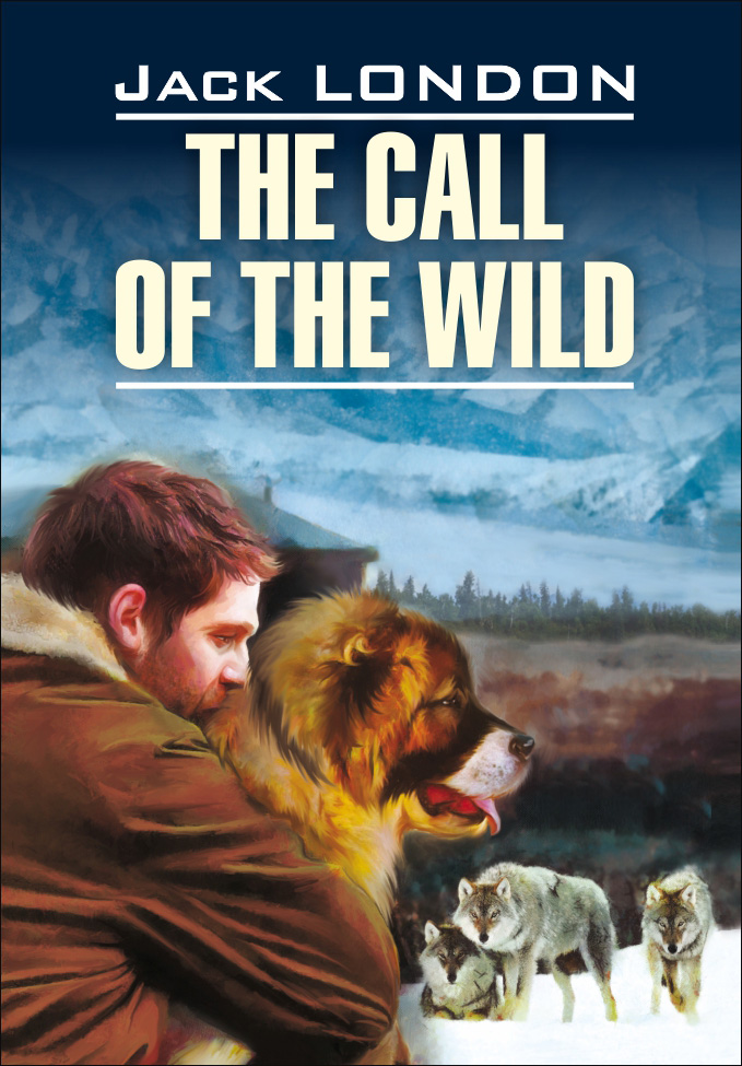 The Call of the Wild /Зов предков. Книга для чтения на английском языке