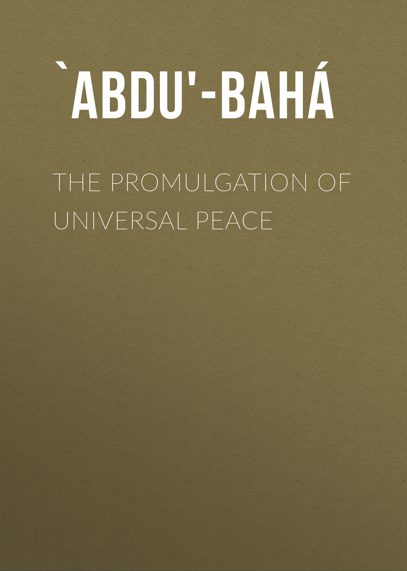 Книга The Promulgation of Universal Peace из серии , созданная  `Abdu'-Bahá, может относится к жанру Зарубежная классика, Зарубежная эзотерическая и религиозная литература, Философия, Ужасы и Мистика, Зарубежная психология. Стоимость электронной книги The Promulgation of Universal Peace с идентификатором 36363590 составляет 0 руб.