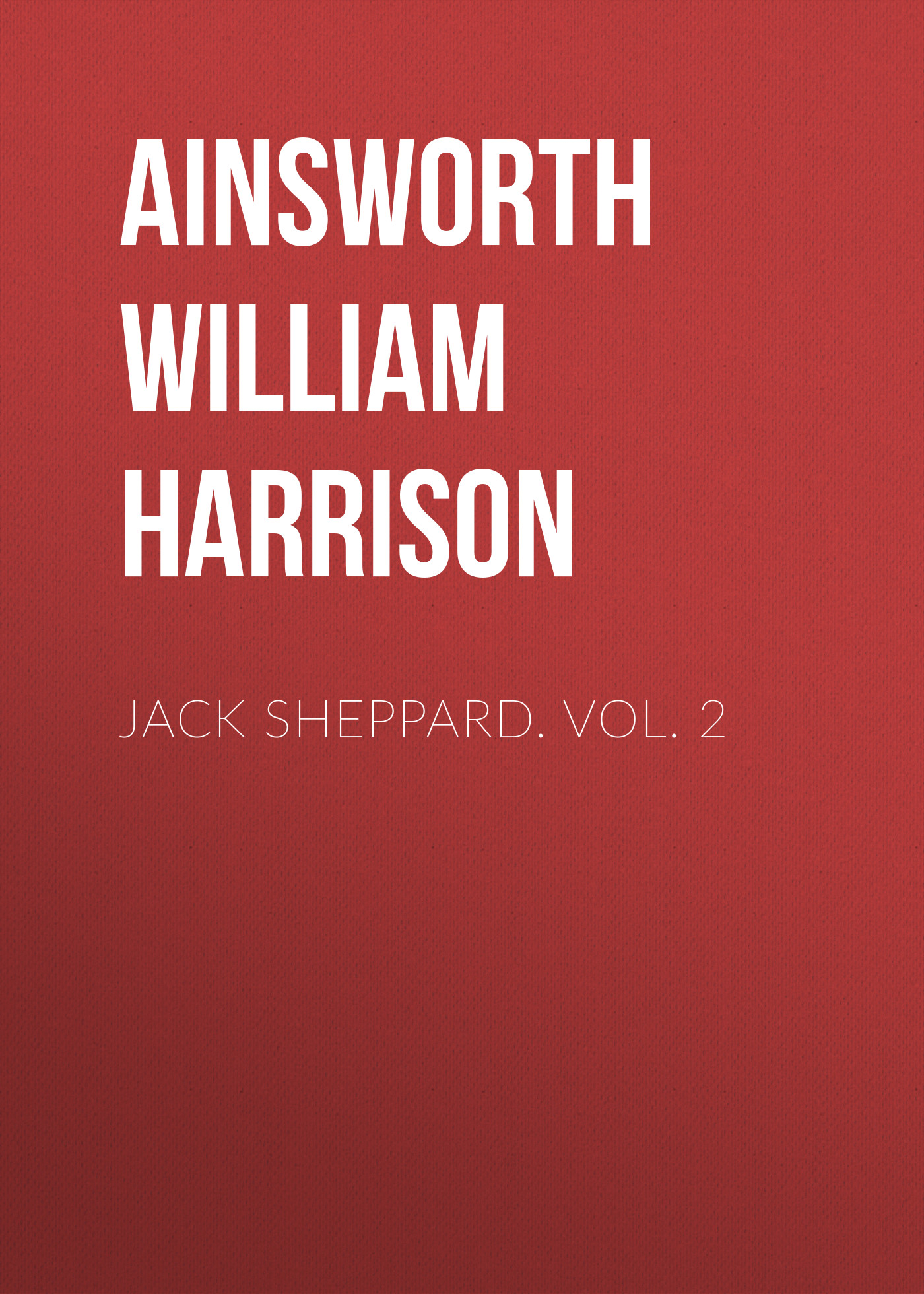 Книга Jack Sheppard. Vol. 2 из серии , созданная William Ainsworth, может относится к жанру Зарубежная классика, Литература 19 века, Европейская старинная литература. Стоимость электронной книги Jack Sheppard. Vol. 2 с идентификатором 36367598 составляет 0 руб.
