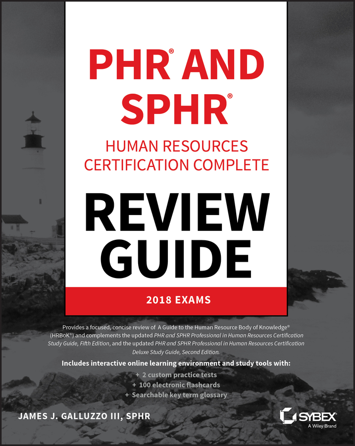 PHR and SPHR Professional in Human Resources Certification Complete Review Guide. 2018 Exams