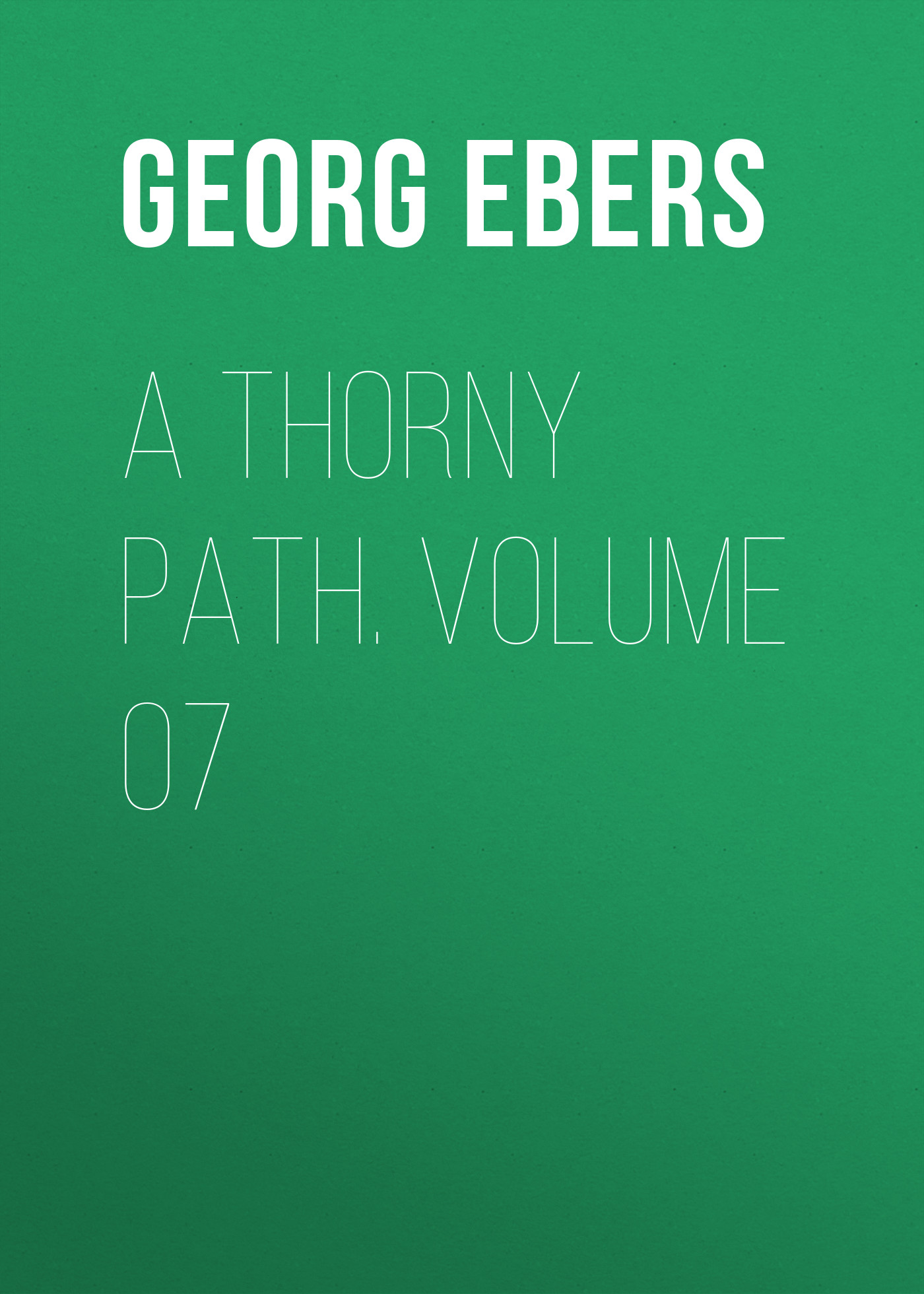 Книга A Thorny Path. Volume 07 из серии , созданная Georg Ebers, может относится к жанру Зарубежная классика, Зарубежная старинная литература. Стоимость электронной книги A Thorny Path. Volume 07 с идентификатором 42628099 составляет 0 руб.