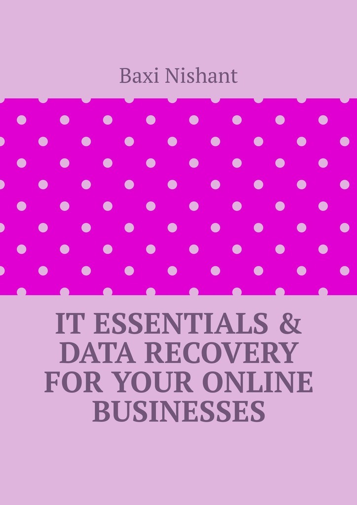 Книга IT Essentials & Data Recovery For Your Online Businesses из серии , созданная Baxi Nishant, может относится к жанру Компьютеры: прочее. Стоимость электронной книги IT Essentials & Data Recovery For Your Online Businesses с идентификатором 44556692 составляет 488.00 руб.
