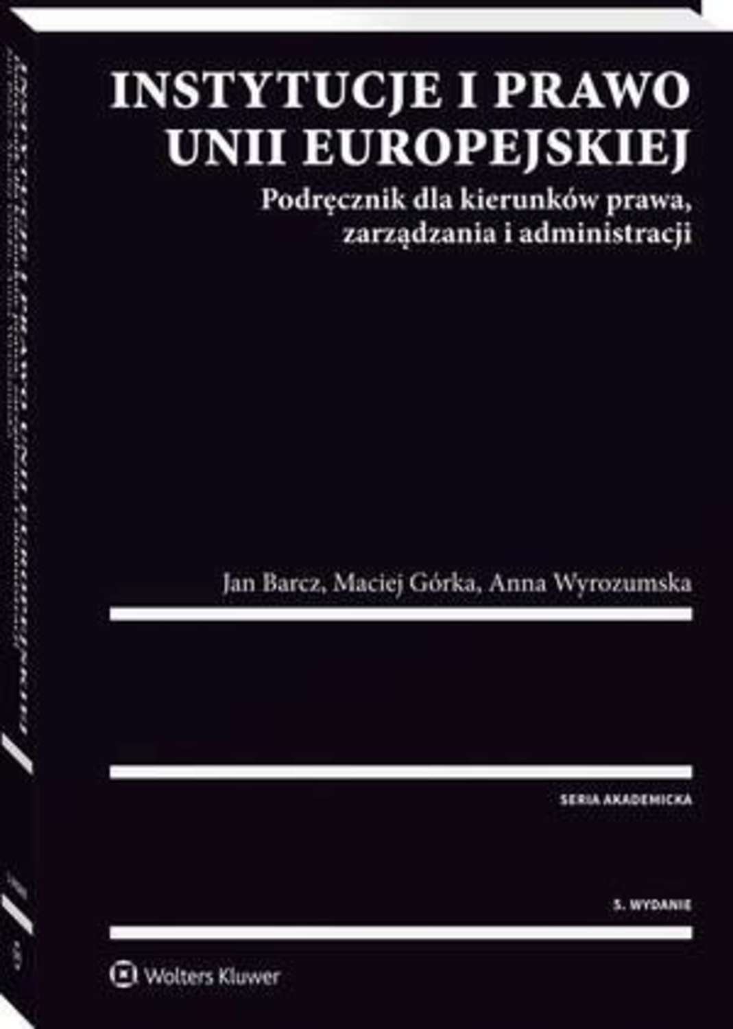 Instytucje i prawo Unii Europejskiej. Podręcznik dla kierunków prawa, zarządzania i administracji
Instytucje i prawo Unii Europejskiej. Podręcznik dla kierunków prawa, zarządzania i administracji