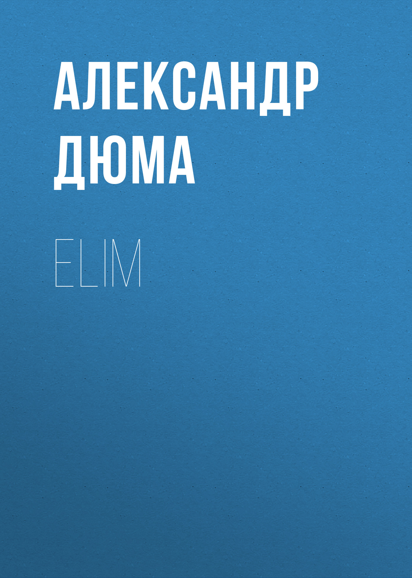 Книга Elim из серии , созданная Alexandre Dumas der Ältere, может относится к жанру Зарубежная классика. Стоимость электронной книги Elim с идентификатором 48631892 составляет 0 руб.