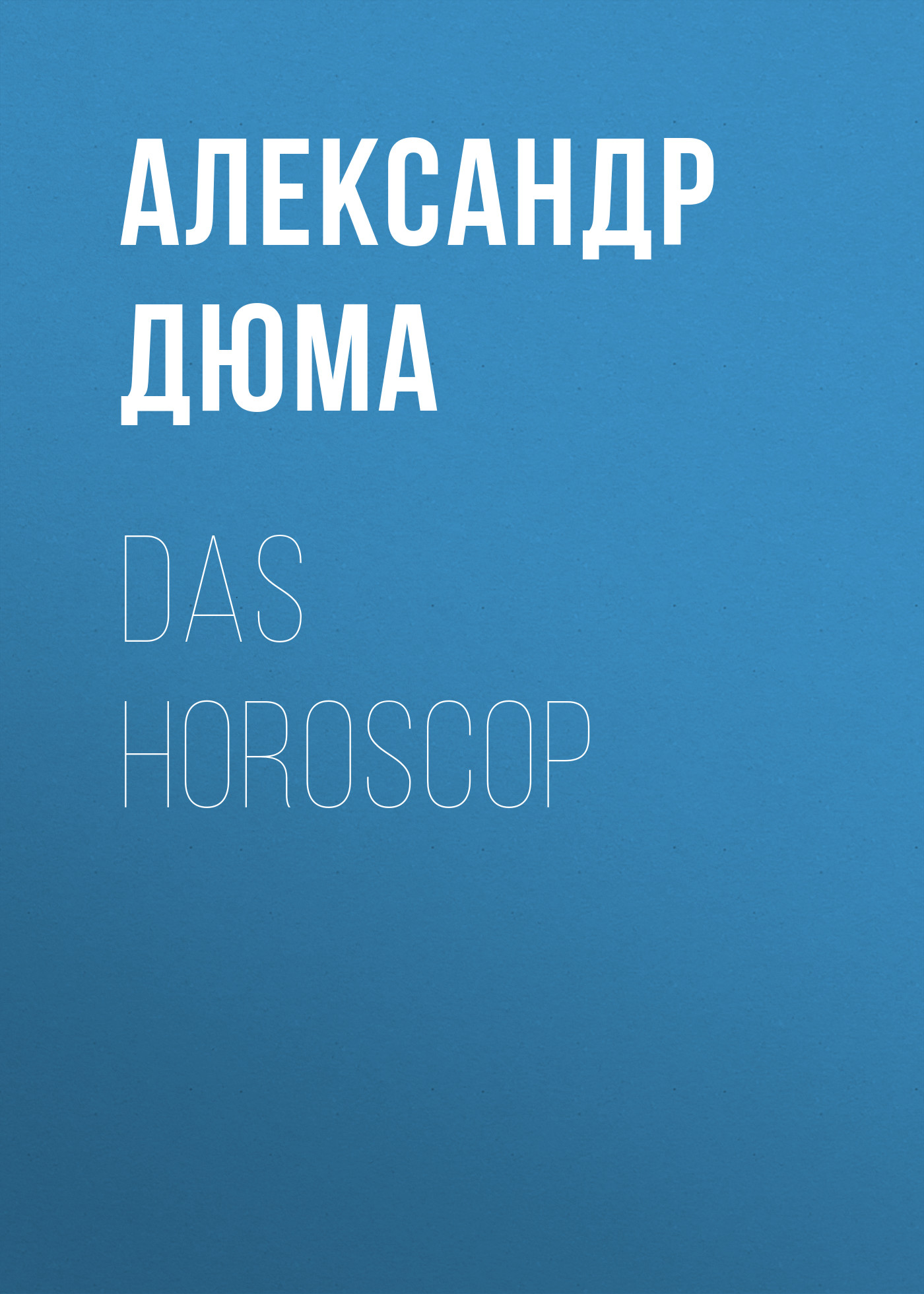 Книга Das Horoscop из серии , созданная Alexandre Dumas der Ältere, может относится к жанру Зарубежная классика. Стоимость электронной книги Das Horoscop с идентификатором 48632396 составляет 0 руб.