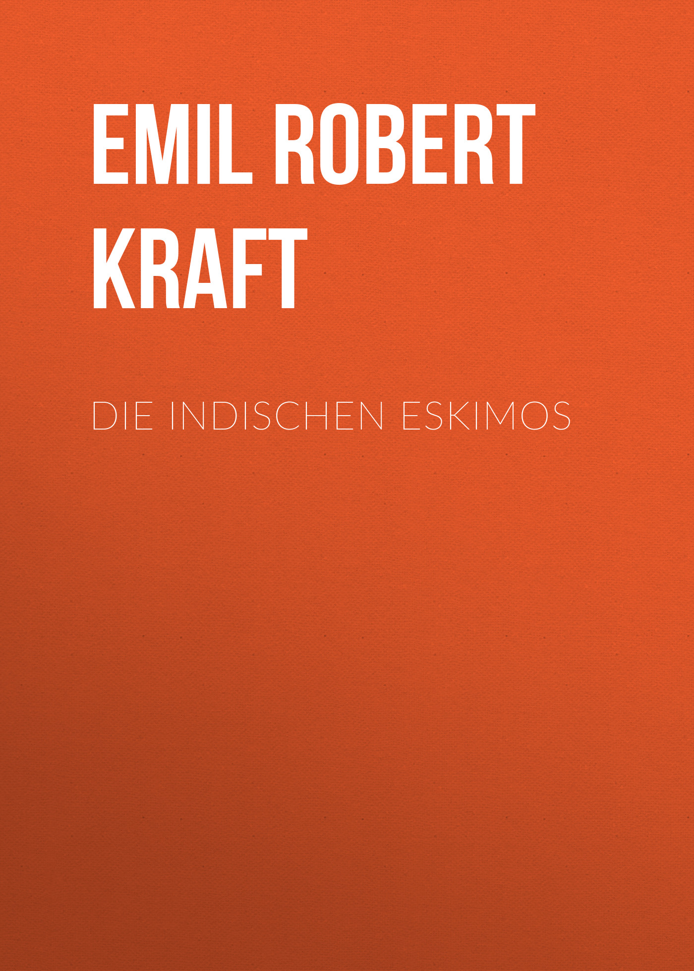 Книга Die indischen Eskimos из серии , созданная Emil Robert Kraft, может относится к жанру Зарубежная классика. Стоимость электронной книги Die indischen Eskimos с идентификатором 48633196 составляет 0 руб.