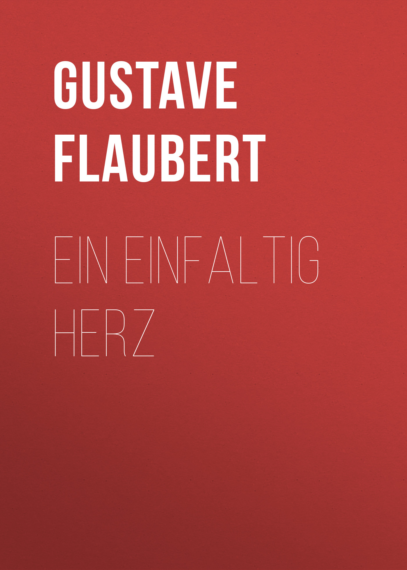 Книга Ein einfaltig Herz из серии , созданная Gustave Flaubert, может относится к жанру Зарубежная классика. Стоимость электронной книги Ein einfaltig Herz с идентификатором 48633396 составляет 0 руб.